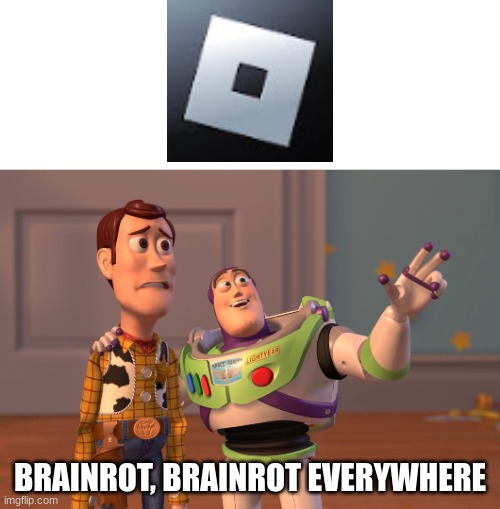 Everywhere | BRAINROT, BRAINROT EVERYWHERE | image tagged in memes,x x everywhere | made w/ Imgflip meme maker