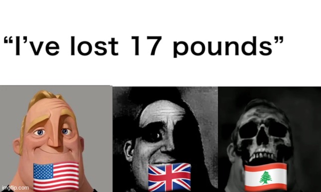 17 pounds | image tagged in politics,memes,mr incredible becoming uncanny | made w/ Imgflip meme maker