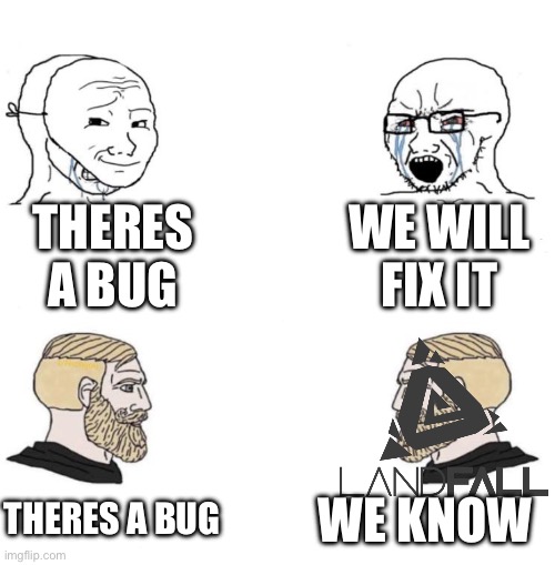 Chad we know | THERES A BUG; WE WILL FIX IT; THERES A BUG; WE KNOW | image tagged in chad we know | made w/ Imgflip meme maker