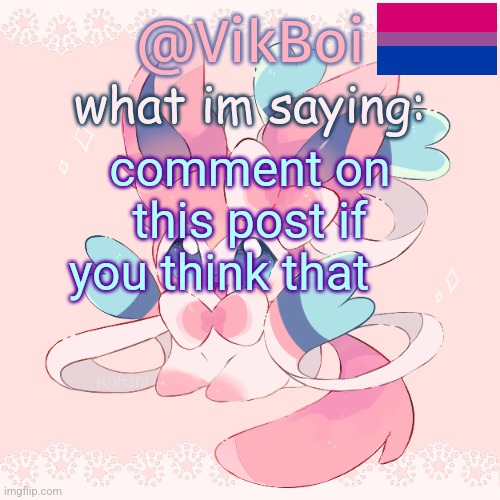 Vik's Sylveon Temp | comment on this post if you think that | image tagged in vik's sylveon temp | made w/ Imgflip meme maker