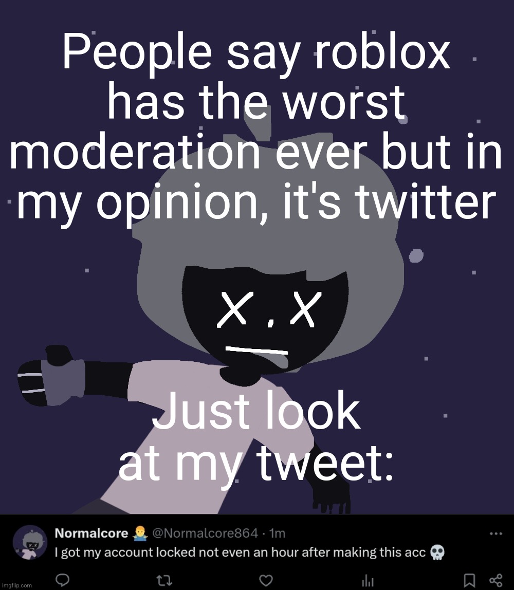People say roblox has the worst moderation ever but in my opinion, it's twitter; Just look at my tweet: | image tagged in ded in space o | made w/ Imgflip meme maker