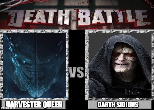 harvester queen (independence day) vs darth sidious (star wars) | HARVESTER QUEEN; DARTH SIDIOUS | image tagged in death battle,independence day,star wars,darth sidious | made w/ Imgflip meme maker