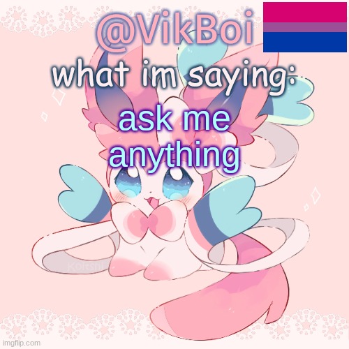its a ritual for to post at least 2 AMA posts a day | ask me anything | image tagged in vik's sylveon temp | made w/ Imgflip meme maker