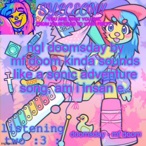 THIS IS SYLCEON SPEAKJIN AND UR LISTENIN 2 4LUNG!! | ngl doomsday by mf doom kinda sounds like a sonic adventure song, am i insan e.. doomsday - mf doom | image tagged in this is sylceon speakjin and ur listenin 2 4lung | made w/ Imgflip meme maker