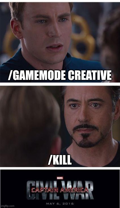 Minecraft commands | /GAMEMODE CREATIVE; /KILL | image tagged in memes,marvel civil war 1 | made w/ Imgflip meme maker