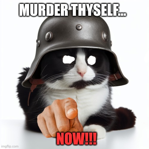 Kaiser_Floppa_the_1st silly post | MURDER THYSELF... NOW!!! | image tagged in kaiser_floppa_the_1st silly post | made w/ Imgflip meme maker