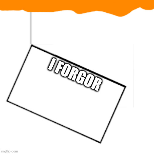 I hope I catch a good meme bottom | I FORGOR | image tagged in i hope i catch a good meme bottom | made w/ Imgflip meme maker