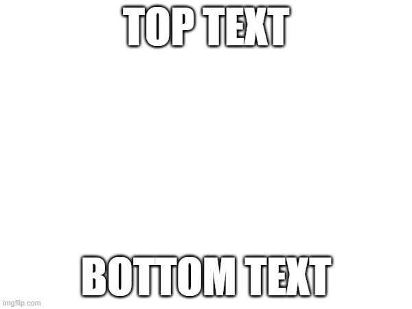 sick meme | TOP TEXT; BOTTOM TEXT | image tagged in blank | made w/ Imgflip meme maker