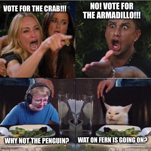 Mob Vote War of 2023 | VOTE FOR THE CRAB!!! NO! VOTE FOR THE ARMADILLO!!! WAT ON FERN IS GOING ON? WHY NOT THE PENGUIN? | image tagged in girl pointing at cat crossover meme | made w/ Imgflip meme maker