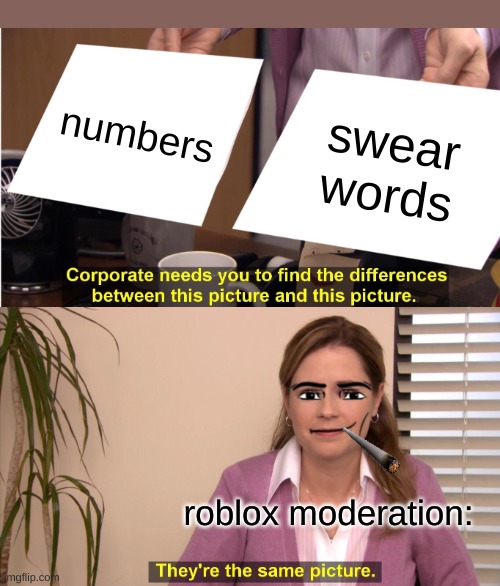 They're The Same Picture | numbers; swear words; roblox moderation: | image tagged in memes,they're the same picture | made w/ Imgflip meme maker