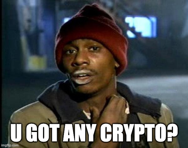 dave chappelle | U GOT ANY CRYPTO? | image tagged in dave chappelle | made w/ Imgflip meme maker