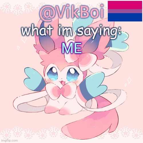 Vik's Sylveon Temp | ME | image tagged in vik's sylveon temp | made w/ Imgflip meme maker