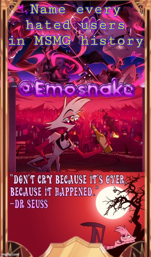 emosnake's angel dust temp (thanks asriel) | Name every hated users in MSMG history | image tagged in emosnake's angel dust temp thanks asriel | made w/ Imgflip meme maker