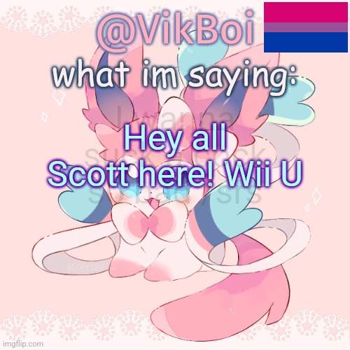 Vik's Sylveon Temp | I wanna suck a cock so bad /srs; Hey all Scott here! Wii U | image tagged in vik's sylveon temp | made w/ Imgflip meme maker