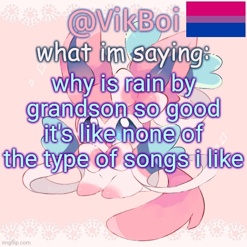 I do not mind the rain sometimes cause that's the only way the roses bloom in my mind when I cry when I cry that's the only way  | why is rain by grandson so good it's like none of the type of songs i like | image tagged in vik's sylveon temp | made w/ Imgflip meme maker