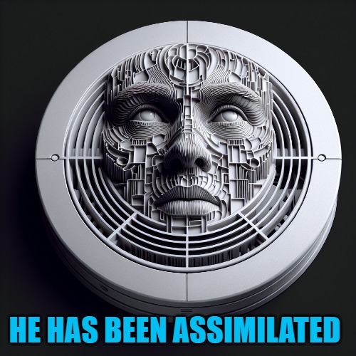 HE HAS BEEN ASSIMILATED | made w/ Imgflip meme maker