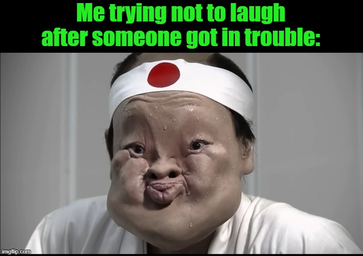 Holding in Laugh | Me trying not to laugh after someone got in trouble: | image tagged in holding in laugh | made w/ Imgflip meme maker