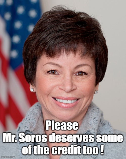 Please 
Mr. Soros deserves some of the credit too ! | made w/ Imgflip meme maker