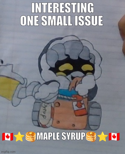 High Quality Interesting but one small issue maple syrup Blank Meme Template