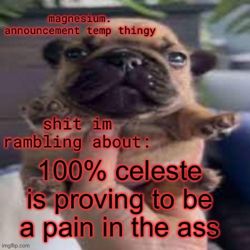 i will not give up tho | 100% celeste is proving to be a pain in the ass | image tagged in pug temp | made w/ Imgflip meme maker