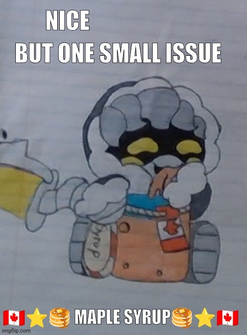 Nice but one small issue maple syrup | image tagged in nice but one small issue maple syrup | made w/ Imgflip meme maker