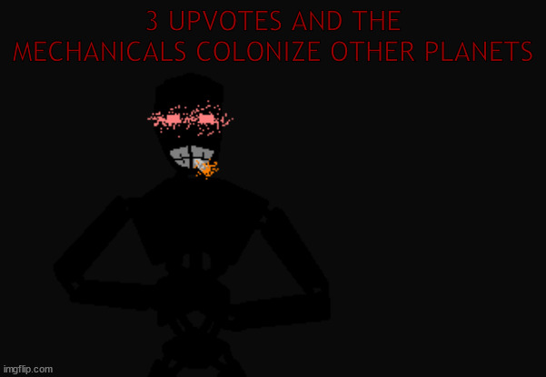 Mechanical troop with a PHAT blunt | 3 UPVOTES AND THE MECHANICALS COLONIZE OTHER PLANETS | image tagged in mechanical troop with a phat blunt | made w/ Imgflip meme maker