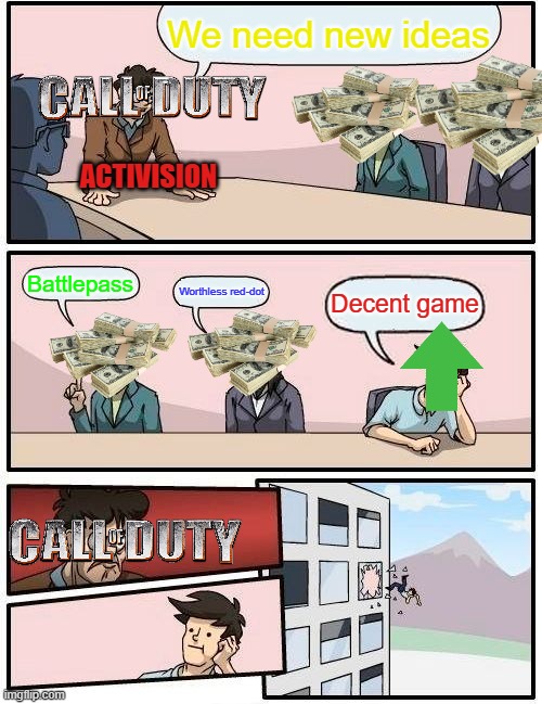 Boardroom Meeting Suggestion | We need new ideas; ACTIVISION; Battlepass; Worthless red-dot; Decent game | image tagged in memes,boardroom meeting suggestion | made w/ Imgflip meme maker