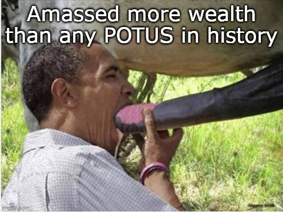 Amassed more wealth than any POTUS in history | made w/ Imgflip meme maker