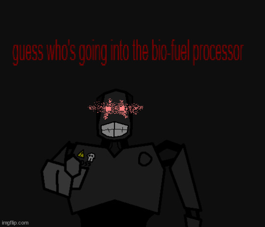 bio-fuel Mechanical | image tagged in bio-fuel mechanical | made w/ Imgflip meme maker