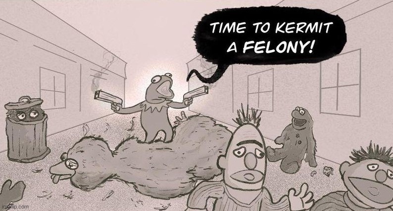 Time to kermit a felony | image tagged in time to kermit a felony | made w/ Imgflip meme maker