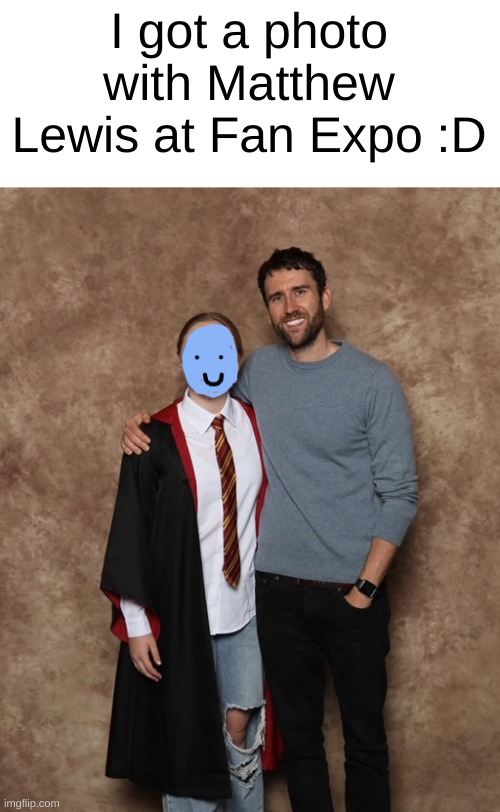That's who plays Neville longbottom :D | I got a photo with Matthew Lewis at Fan Expo :D | image tagged in harry potter | made w/ Imgflip meme maker