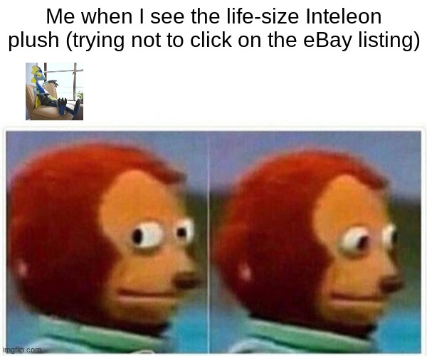 Inteleon is one of my favorites | Me when I see the life-size Inteleon plush (trying not to click on the eBay listing) | image tagged in memes,monkey puppet | made w/ Imgflip meme maker