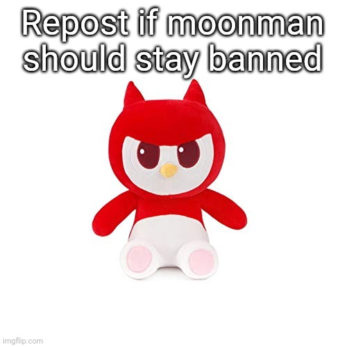 da boi | Repost if moonman should stay banned | image tagged in da boi | made w/ Imgflip meme maker