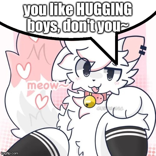 femboy boykisser speech bubble | you like HUGGING boys, don't you~ | image tagged in femboy boykisser speech bubble | made w/ Imgflip meme maker