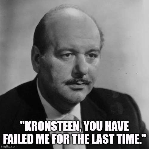 "KRONSTEEN, YOU HAVE FAILED ME FOR THE LAST TIME." | image tagged in james bond,from russia with love | made w/ Imgflip meme maker
