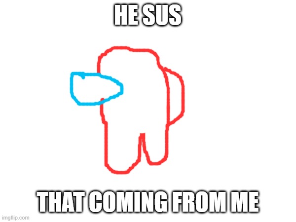 HE SUS; THAT COMING FROM ME | image tagged in frost | made w/ Imgflip meme maker