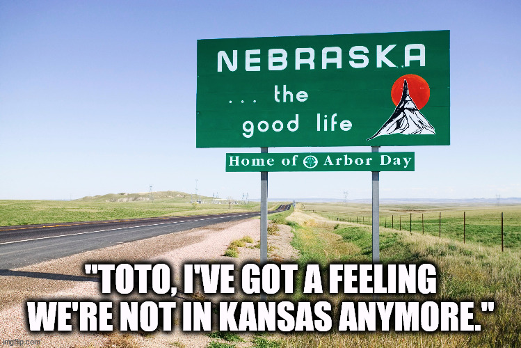 "TOTO, I'VE GOT A FEELING WE'RE NOT IN KANSAS ANYMORE." | image tagged in wizard of oz,kansas,toto,judy garland | made w/ Imgflip meme maker