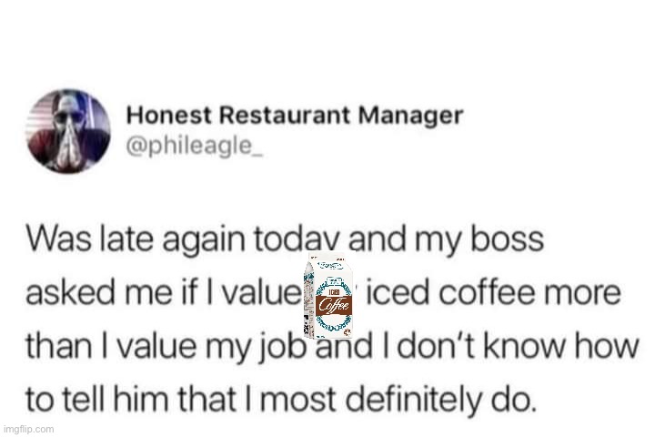 FUIC | image tagged in coffee,iced,job | made w/ Imgflip meme maker