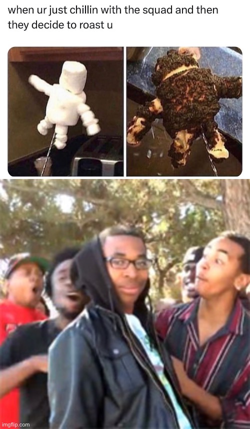 image tagged in black boy roast,just chillin',roasted,marshmallow | made w/ Imgflip meme maker
