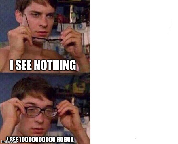 I SEE NOTHING I SEE 10000000000 ROBUX | image tagged in spiderman glasses | made w/ Imgflip meme maker