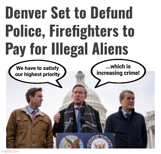 Police budget cut by $8.4 million | ...which is increasing crime! We have to satisfy our highest priority | image tagged in memes,denver,democrats,defund the police,migrants,crime | made w/ Imgflip meme maker