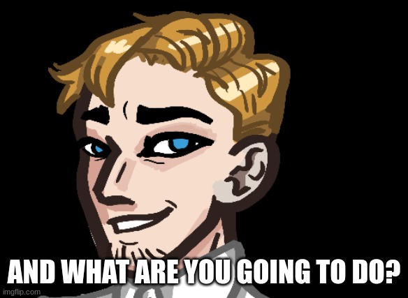 Cure's first British Blue | AND WHAT ARE YOU GOING TO DO? | image tagged in cure's blue | made w/ Imgflip meme maker