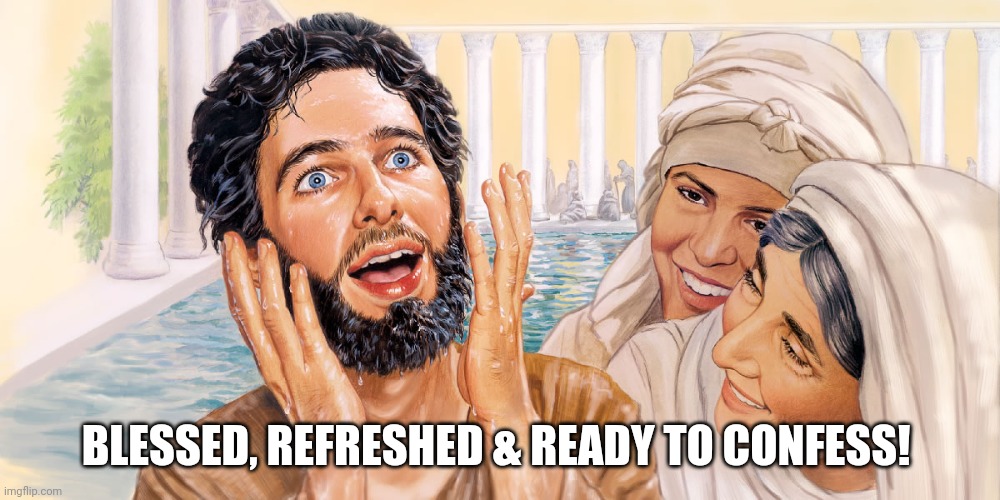 Blessed and Fresh | BLESSED, REFRESHED & READY TO CONFESS! | image tagged in rejuvenated jesus,blessed,jesus,happy jesus | made w/ Imgflip meme maker