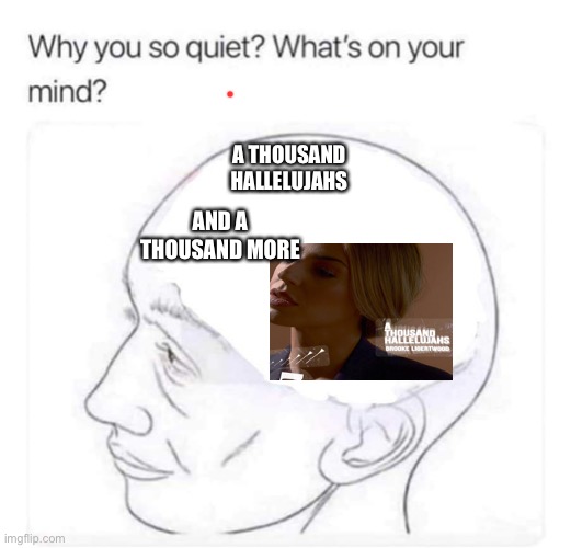A thousand Hallelujahs | A THOUSAND HALLELUJAHS; AND A THOUSAND MORE | image tagged in what's on your mind | made w/ Imgflip meme maker