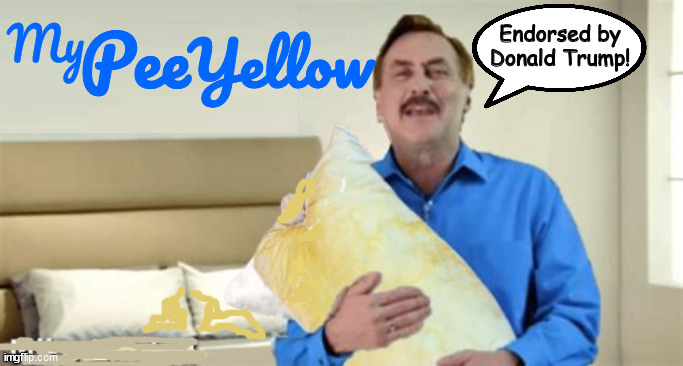 My Peeyellow | Endorsed by Donald Trump! | image tagged in my pillow,trump pee,maga magnet,pee stained,trump approved,mike lindell | made w/ Imgflip meme maker