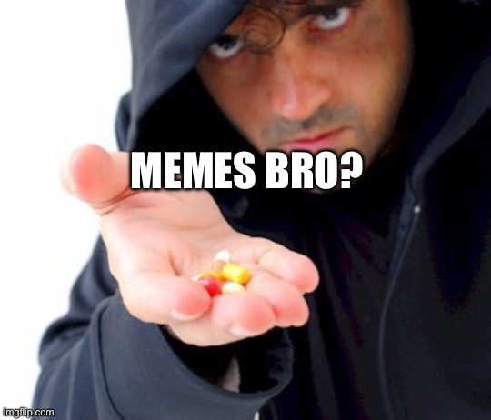 sketchy drug dealer | MEMES BRO? | image tagged in sketchy drug dealer | made w/ Imgflip meme maker