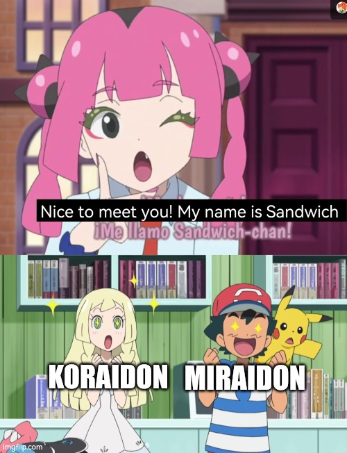 Nice Codename, Sango. | KORAIDON; MIRAIDON | image tagged in funny,koraidon,miraidon,sandwich | made w/ Imgflip meme maker