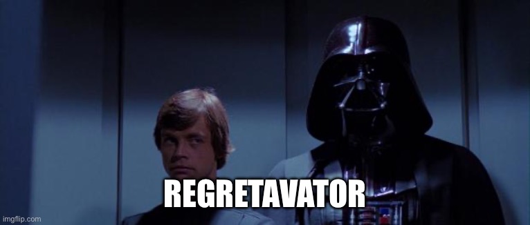 Star Wars Elevator | REGRETAVATOR | image tagged in star wars elevator | made w/ Imgflip meme maker