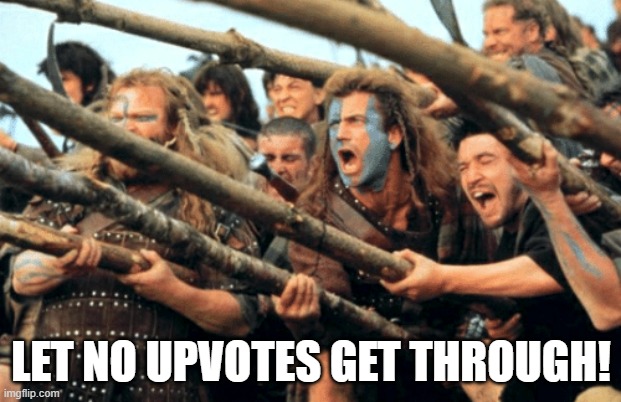 Hold the line | LET NO UPVOTES GET THROUGH! | image tagged in hold the line | made w/ Imgflip meme maker