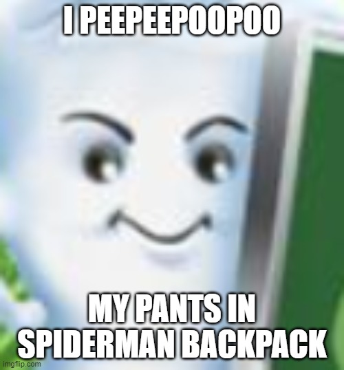 PEEPEEPOOPOO | I PEEPEEPOOPOO; MY PANTS IN SPIDERMAN BACKPACK | image tagged in pee | made w/ Imgflip meme maker